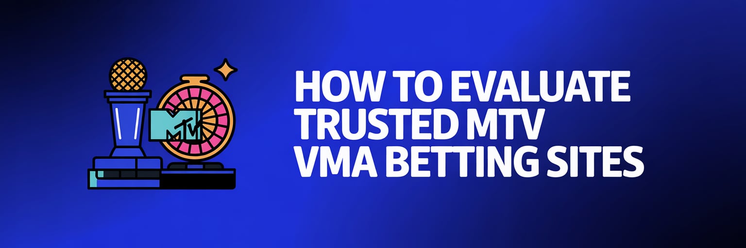 How to Evaluate Trusted MTV VMAs Betting Sites